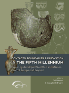Contacts, Boundaries and Innovation in the Fifth Millennium: Exploring Developed Neolithic Societies in Central Europe and Beyond