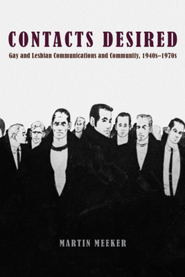 Contacts Desired: Gay and Lesbian Communications and Community, 1940s-1970s - Meeker, Martin