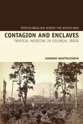 Contagion and Enclaves: Tropical Medicine in Colonial India - Bhattacharya, Nandini