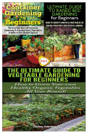 Container Gardening for Beginners & the Ultimate Guide to Raised Bed Gardening for Beginners & the Ultimate Guide to Vegetable Gardening for Beginners