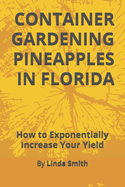 Container Gardening Pineapples in Florida: How to Exponentially Increase Your Yield