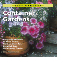 Container Gardens: Everything You Need to Know to Plan, Plant, and Care for a Beautiful, Low-Maintenance Garden - Bowman, Daria Price