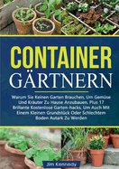 Containerg?rtnern: Warum Sie Keinen Garten Brauchen, Um Gem?se Und Kr?uter Zu Hause Anzubauen, Plus 17 Brillante Kostenlose Garten-Hacks, Um Auch Mit Einem Kleinen Grundst?ck Oder Schlechtem Boden Autark Zu Werden