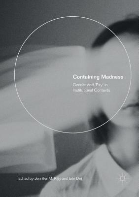 Containing Madness: Gender and 'Psy' in Institutional Contexts - Kilty, Jennifer M (Editor), and Dej, Erin (Editor)