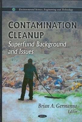 Contamination Cleanup: Superfund Background & Issues - Germanno, Brian A. (Editor)