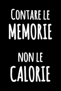 Contare le Memorie non le Calorie: Taccuino in bianco e nero con citazione divertente - Giornale blocco notes - Quaderno foderato di umorismo in cucina da scrivere in - Diario bianco foderato