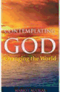 Contemplating God, Changing the World