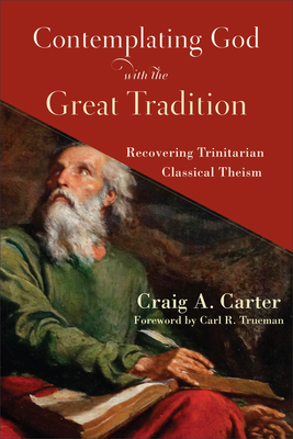 Contemplating God with the Great Tradition - Carter, Craig A (Preface by)