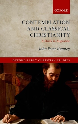 Contemplation and Classical Christianity: A Study in Augustine - Kenney, John Peter