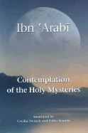 Contemplation of the Holy Mysteries and the Rising of the Divine Lights - Arabi, Muhyiddin I, and Twinch, Cecilia (Translated by), and Beneito, Pablo (Translated by)