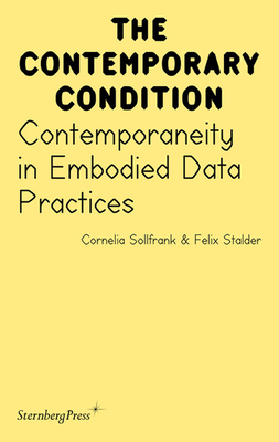 Contemporaneity in Embodied Data Practices - Sollfrank, Cornelia, and Stalder, Felix