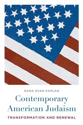 Contemporary American Judaism: Transformation and Renewal - Kaplan, Dana, Rabbi