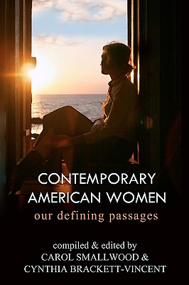 Contemporary American Women: Our Defining Passages - Smalwood & Brackett-Vincent, & Brackett-Vincent, and Smallwood, Carol (Compiled by), and Brackett-Vincent, Cynthia (Compiled by)