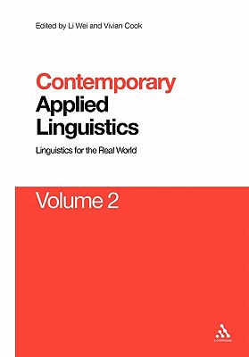 Contemporary Applied Linguistics Volume 2: Volume Two Linguistics for the Real World - Wei, Li (Editor), and Cook, Vivian (Editor)
