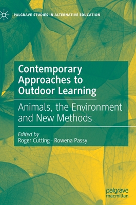 Contemporary Approaches to Outdoor Learning: Animals, the Environment and New Methods - Cutting, Roger (Editor), and Passy, Rowena (Editor)