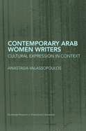 Contemporary Arab Women Writers: Cultural Expression in Context