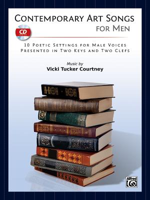 Contemporary Art Songs for Men: 10 Poetic Settings for Male Voices, Presented in Two Keys and Two Clefs, Book & CD - Courtney, Vicki Tucker (Composer)