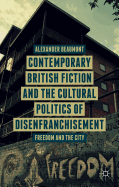 Contemporary British Fiction and the Cultural Politics of Disenfranchisement: Freedom and the City