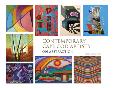 Contemporary Cape Cod Artists: On Abstraction: On Abstraction - Forman, Deborah