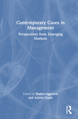 Contemporary Cases in Management: Perspectives from Emerging Markets - Aggarwal, Shalini (Editor), and Gupta, Ashish (Editor)