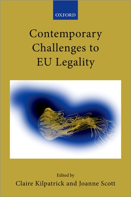 Contemporary Challenges to EU Legality - Kilpatrick, Claire (Editor), and Scott, Joanne (Editor)