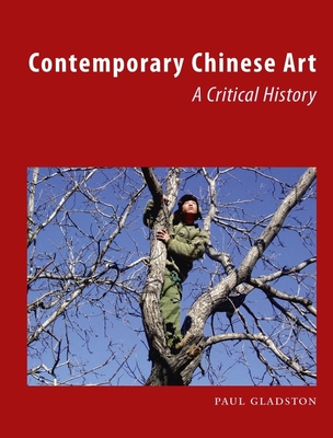 Contemporary Chinese Art: A Critical History - Gladston, Paul