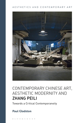 Contemporary Chinese Art, Aesthetic Modernity and Zhang Peili: Towards a Critical Contemporaneity - Gladston, Paul, and Carrier, David (Editor), and Andina, Tiziana (Editor)