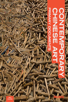 Contemporary Chinese Art: Primary Documents - Wu Hung (Editor), and Wang, Peggy (Editor)