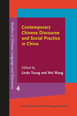 Contemporary Chinese Discourse and Social Practice in China - Tsung, Linda (Editor), and Wang, Wei (Editor)