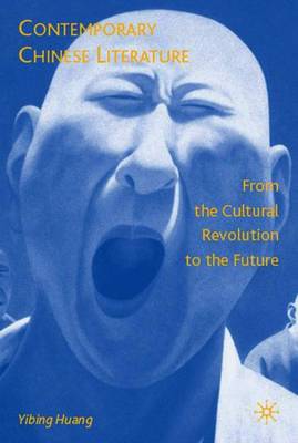 Contemporary Chinese Literature: From the Cultural Revolution to the Future - Huang, Y