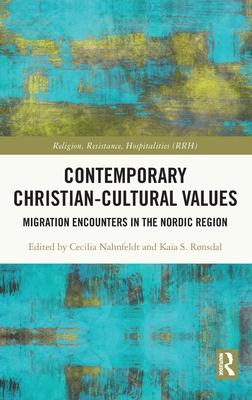 Contemporary Christian-Cultural Values: Migration Encounters in the Nordic Region - Nahnfeldt, Cecilia (Editor), and Rnsdal, Kaia S (Editor)