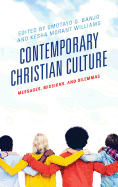 Contemporary Christian Culture: Messages, Missions, and Dilemmas