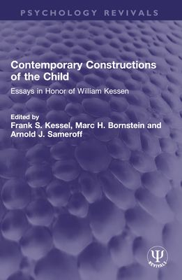 Contemporary Constructions of the Child: Essays in Honor of William Kessen - Kessel, Frank S (Editor), and Bornstein, Marc H (Editor), and Sameroff, Arnold J (Editor)