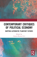 Contemporary Critiques of Political Economy: Mapping Alternative Planetary Futures
