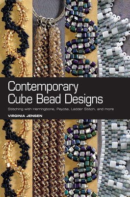 Contemporary Cube Bead Designs: Stitching with Herringbone, Peyote, Ladder Stitch, and More - Jensen, Virginia