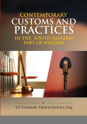 Contemporary Customs and Practices in the South Eastern Part of Nigeria - Ezumah - Onwuchekwa Esq, V C
