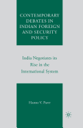 Contemporary Debates in Indian Foreign and Security Policy: India Negotiates Its Rise in the International System