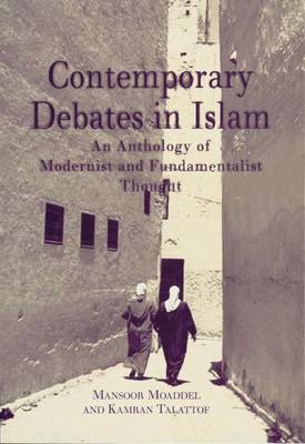 Contemporary Debates in Islam: Modernism Versus Fundamentalism - Talatoff, Kamran (Editor), and Moaddel, Mansoor (Editor)