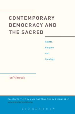 Contemporary Democracy and the Sacred: Rights, Religion and Ideology - Wittrock, Jon, and Marder, Michael (Editor)