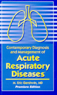 Contemporary Diagnosis and Management of Acute Respiratory Diseases - Gershwin, M Eric, M.D.