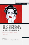 Contemporary Drag Practices and Performers: Drag in a Changing Scene Volume 1