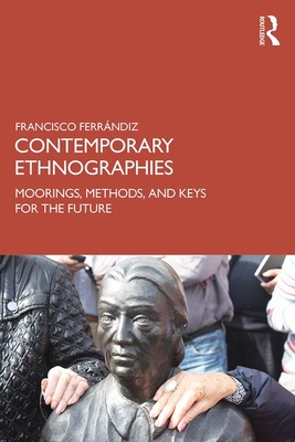 Contemporary Ethnographies: Moorings, Methods, and Keys for the Future - Ferrndiz, Francisco