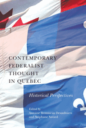 Contemporary Federalist Thought in Quebec: Historical Perspectives Volume 11