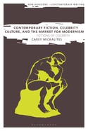 Contemporary Fiction, Celebrity Culture, and the Market for Modernism: Fictions of Celebrity