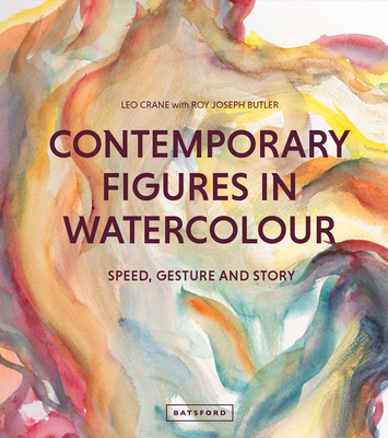 Contemporary Figures in Watercolour: Speed, Gesture and Story - Crane, Leo, and Butler, Roy Joseph