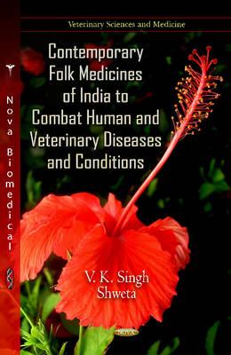 Contemporary Folk Medicines of India to Combat Human & Veterinary Diseases & Conditions - Singh, Vinay Kumar