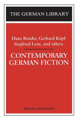 Contemporary German Fiction: Hans Bender, Gerhard Kpf, Siegfried Lenz, and Others - Willson, A Leslie (Editor)