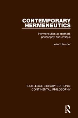 Contemporary Hermeneutics: Hermeneutics as Method, Philosophy and Critique - Bleicher, Josef