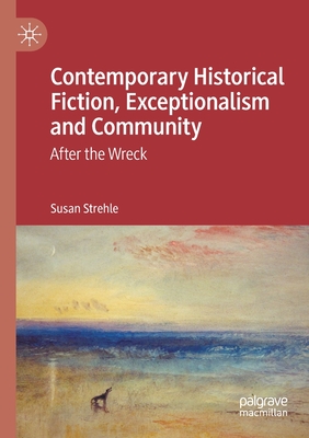 Contemporary Historical Fiction, Exceptionalism and Community: After the Wreck - Strehle, Susan