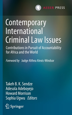 Contemporary International Criminal Law Issues: Contributions in Pursuit of Accountability for Africa and the World - Sendze, Takeh B K (Editor), and Adeboyejo, Adesola (Editor), and Morrison, Howard (Editor)